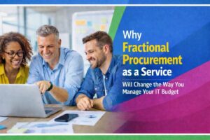 Why Fractional Procurement as a Service Will Change the Way You Manage Your IT Budget